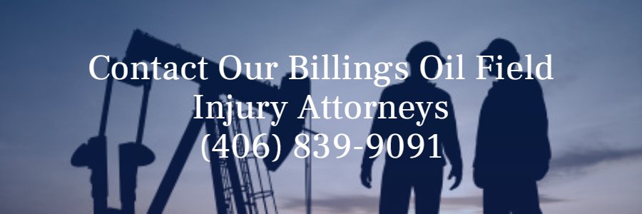 Billings oil field injury lawyers