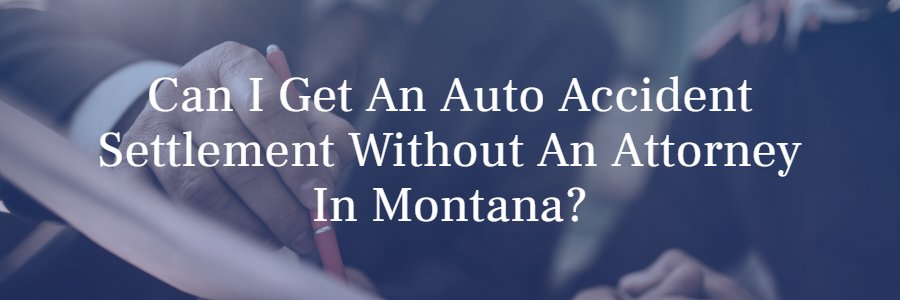 Auto accident settlement without attorney in Montana